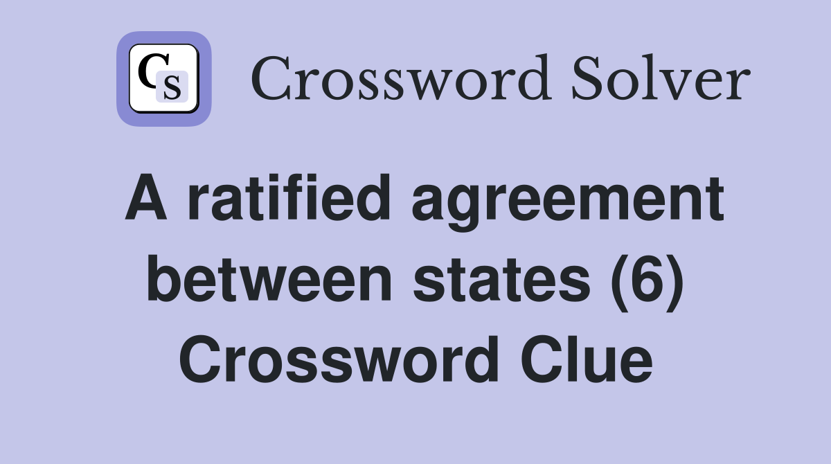 A ratified agreement between states (6) Crossword Clue Answers